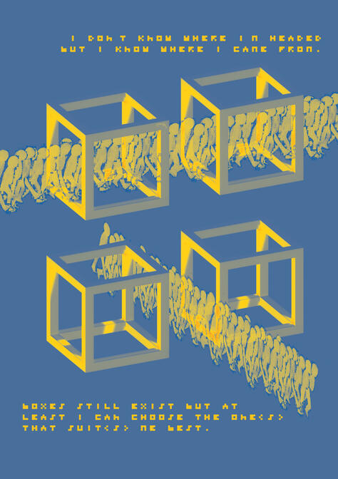 Poster en bleu et jaune et avec le texte : I don't know where I'm header but I know where I came from. Boxes still exist but at least I can choose the ones that suit me best.